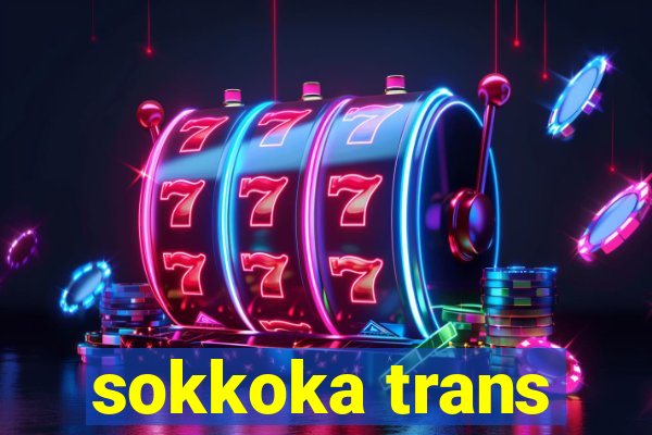 sokkoka trans